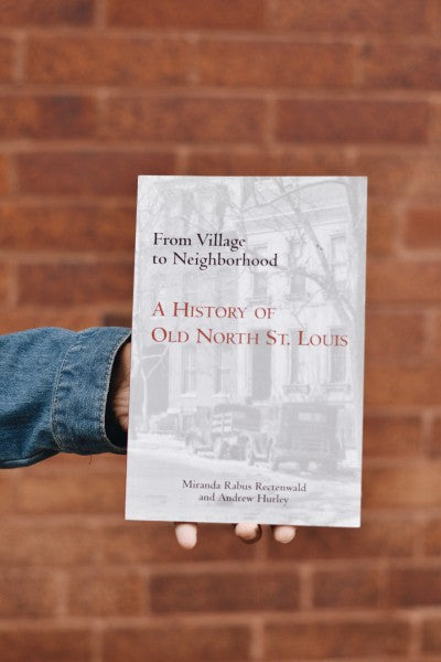 From Village to Neighborhood - A History of Old North St. Louis